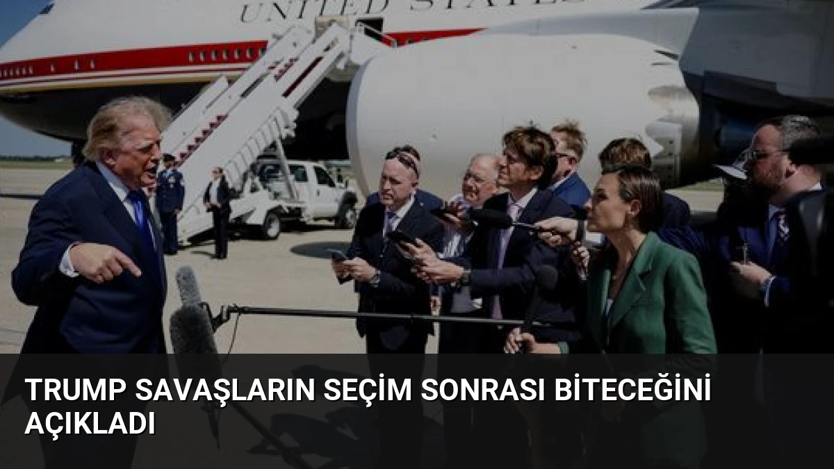 Trump Savaşların Seçim Sonrası Biteceğini Açıkladı