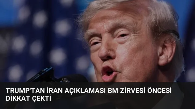 Trump’tan İran Açıklaması BM Zirvesi Öncesi Dikkat Çekti