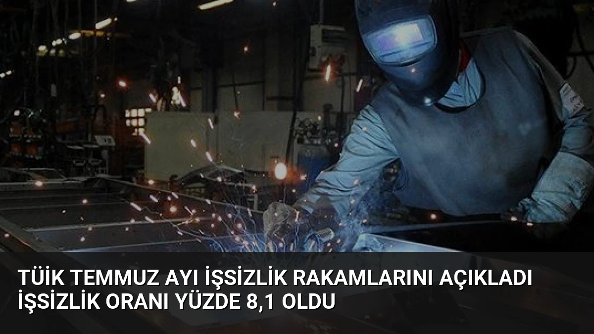 TÜİK Temmuz Ayı İşsizlik Rakamlarını Açıkladı İşsizlik Oranı Yüzde 8,1 Oldu