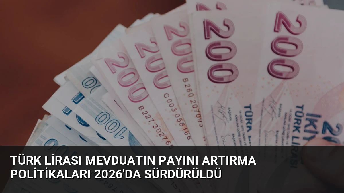 Türk Lirası Mevduatın Payını Artırma Politikaları 2026’da Sürdürüldü