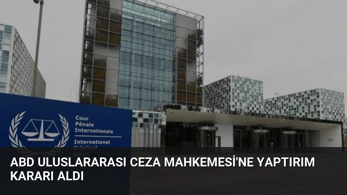 ABD Uluslararası Ceza Mahkemesi’ne Yaptırım Kararı Aldı