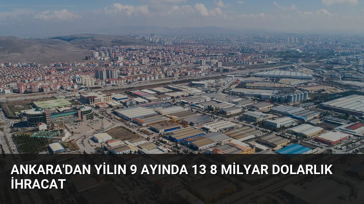 Ankara’dan Yilın 9 Ayında 13 8 Milyar Dolarlık İhracat