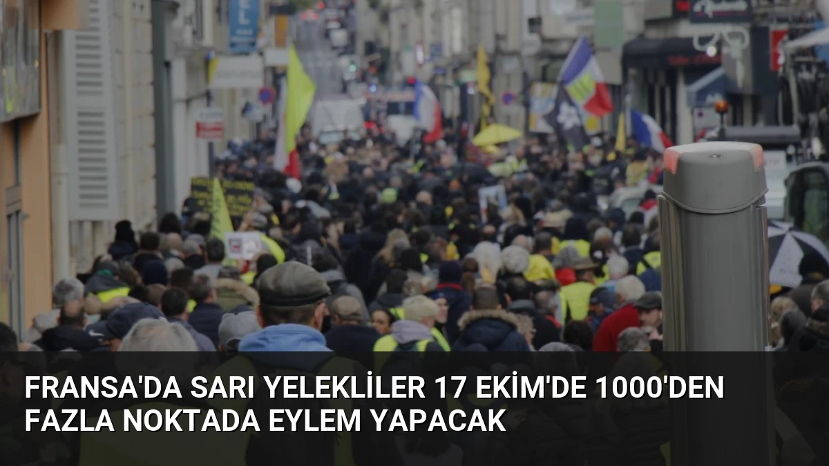 Fransa’da Sarı Yelekliler 17 Ekim’de 1000’den Fazla Noktada Eylem Yapacak