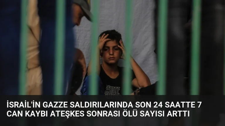 İsrail’in Gazze saldırılarında son 24 saatte 7 can kaybı Ateşkes sonrası ölü sayısı arttı