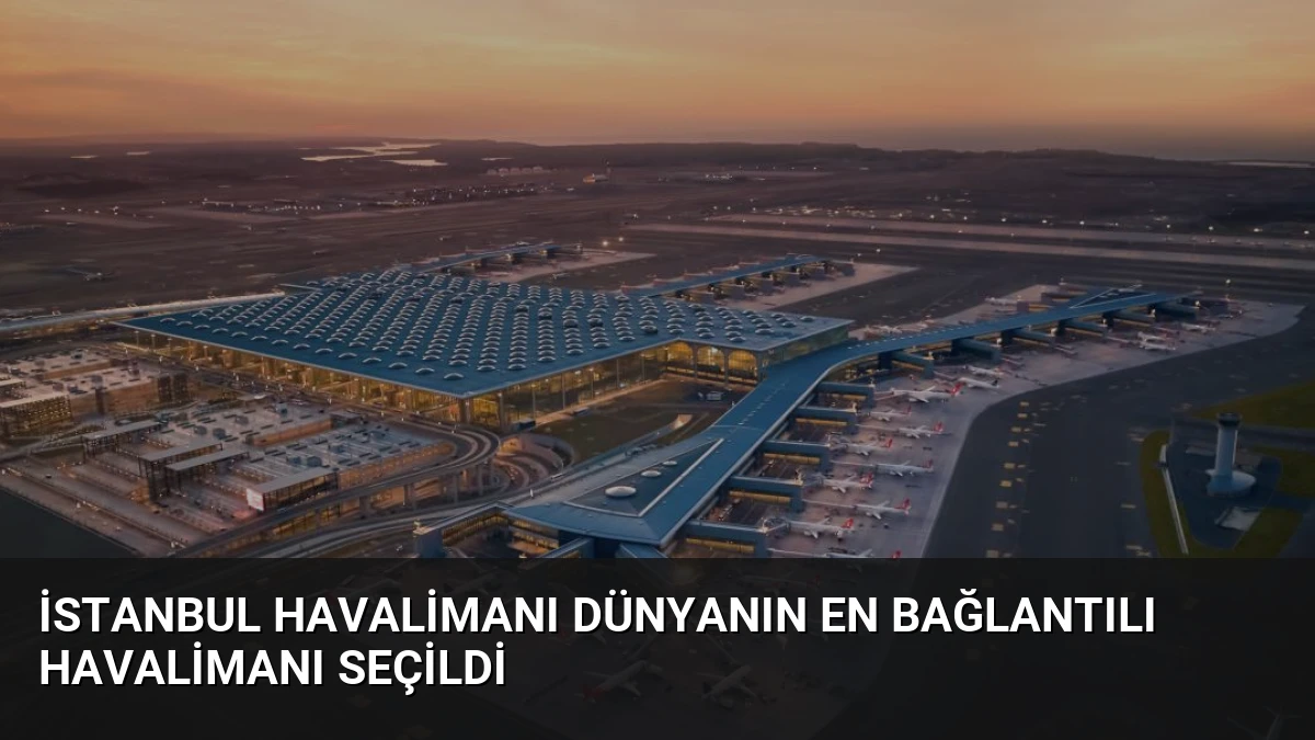 İstanbul Havalimanı Dünyanın En Bağlantılı Havalimanı Seçildi