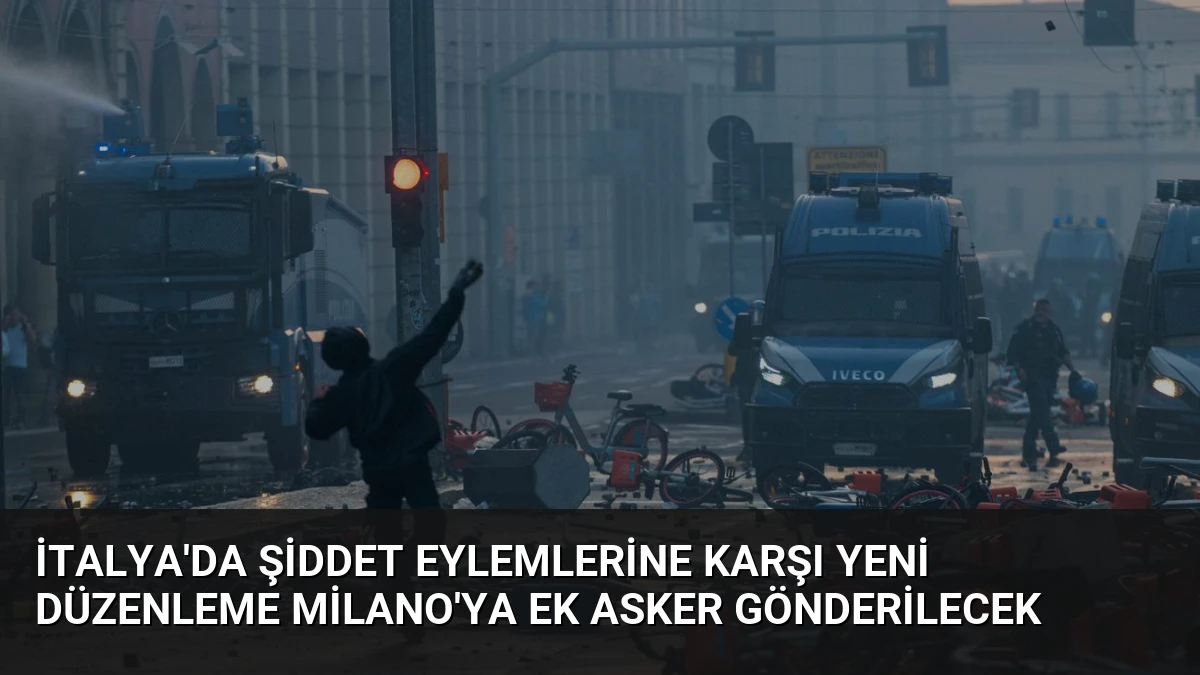İtalya’da Şiddet Eylemlerine Karşı Yeni Düzenleme Milano’ya Ek Asker Gönderilecek