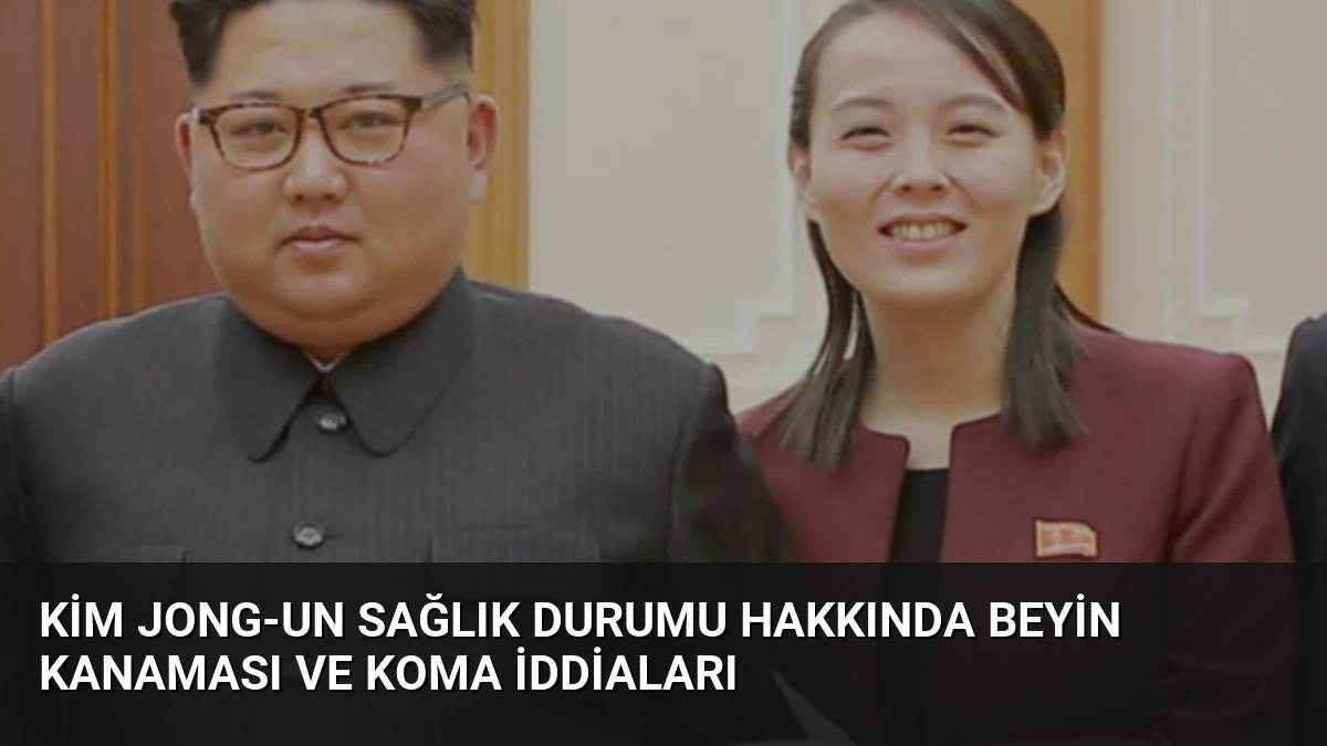 Kim Jong-un Sağlık Durumu Hakkında Beyin Kanaması ve Koma İddiaları