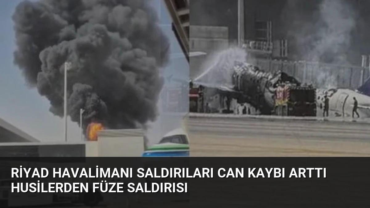 Riyad Havalimanı Saldırıları Can Kaybı Arttı Husilerden Füze Saldırısı