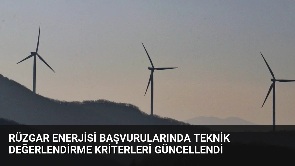 Rüzgar Enerjisi Başvurularında Teknik Değerlendirme Kriterleri Güncellendi