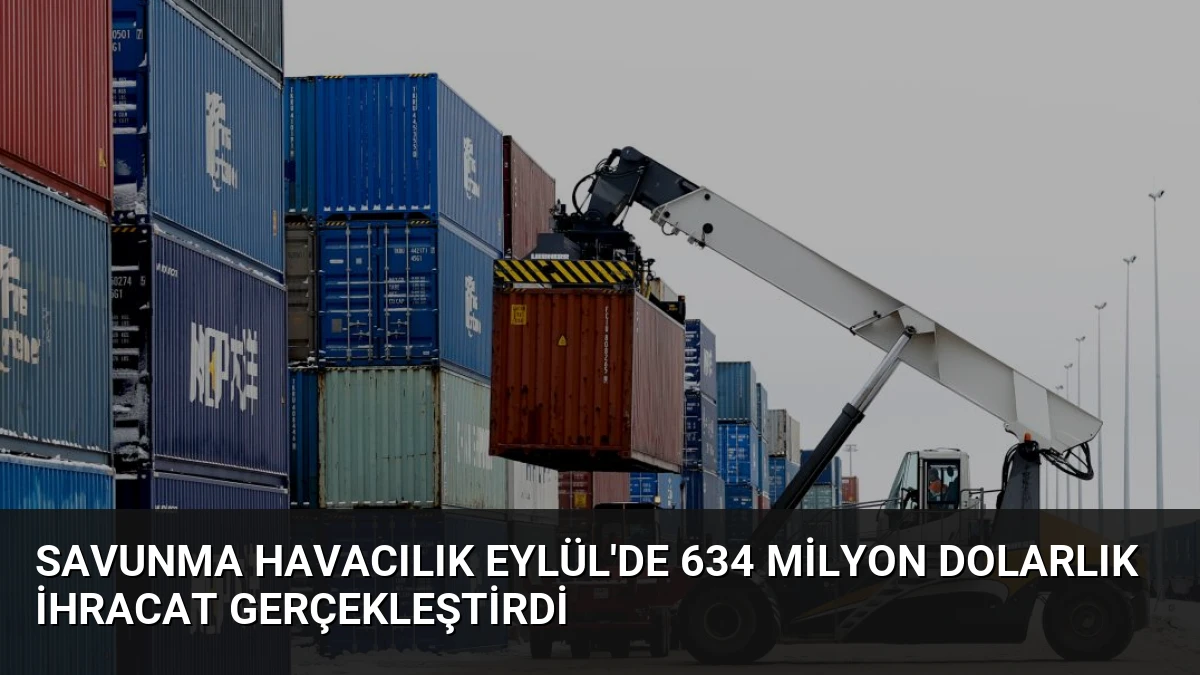 Savunma Havacılık Eylül’de 634 Milyon Dolarlık İhracat Gerçekleştirdi