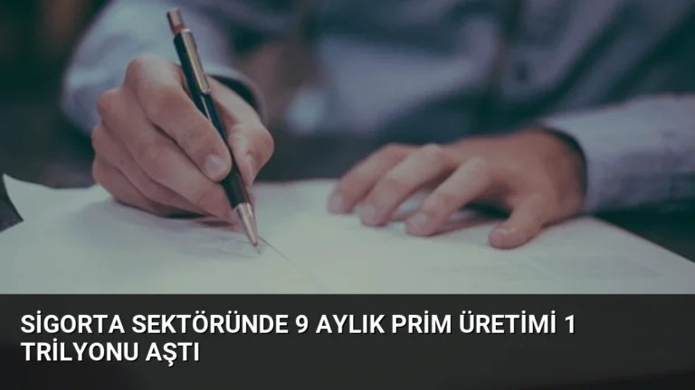 Sigorta Sektöründe 9 Aylık Prim Üretimi 1 Trilyonu Aştı