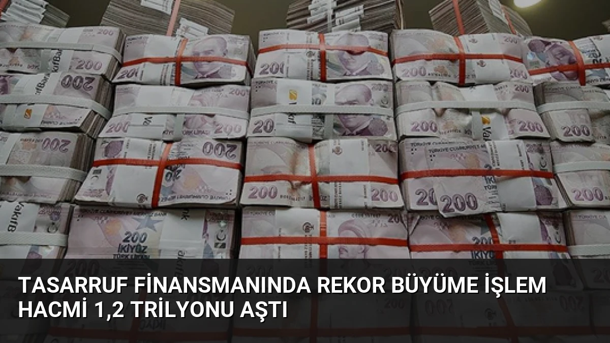 Tasarruf Finansmanında Rekor Büyüme İşlem Hacmi 1,2 Trilyonu Aştı