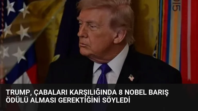 Trump, çabaları karşılığında 8 Nobel Barış Ödülü alması gerektiğini söyledi